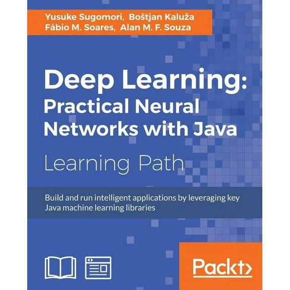 Deep Learning: Practical Neural Networks with Java (Paperback)