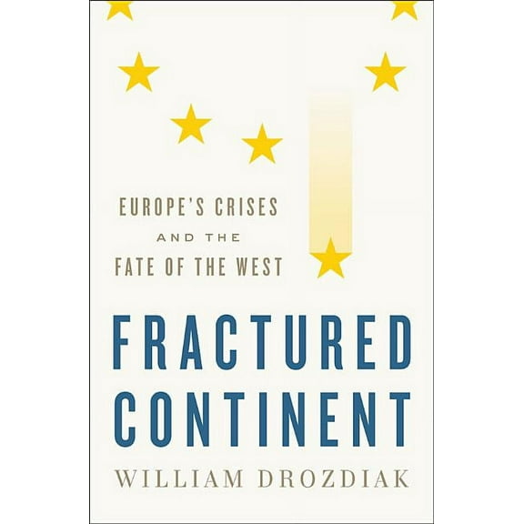 Fractured Continent: Europe's Crises and the Fate of the West, (Hardcover)