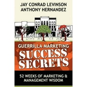 Guerilla Marketing Press: Guerrilla Marketing Success Secrets: 52 Weeks of Marketing & Management Wisdom (Paperback)