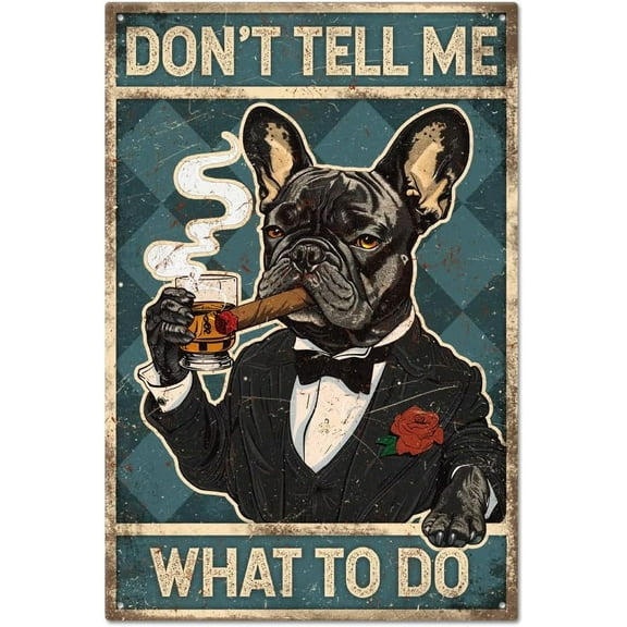 Vintage French Bulldog Dog Metal Tin Sign 8×12inch Retro Don't Tell Me What to Do Tin Room Door Sign Tin Painting Art Plaque Poster Wall Decor