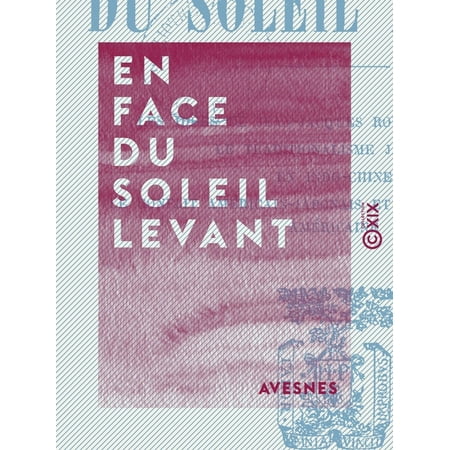 Soleil Plaisir Protective Face Cream En face du soleil levant - Les idées de Jean-Jacques Rousseau en Chine - Le traditionalisme japonais - En Indo-Chine - Le Conflit américain-japonais et l'opinion publique américaine - eBook ()