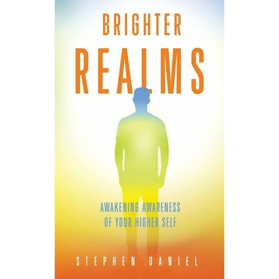 Brighter Realms: Awakening Awareness of Your Higher Self, (Hardcover)