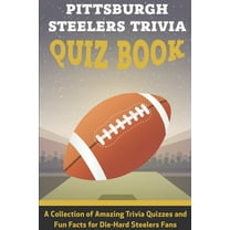 Pittsburgh Steelers Trivia Quiz Book A Collection Of Amazing Trivia Quizzes And Fun Facts For Die-hard Steelers Fans: Pittsburgh Steelers Superfan, (Paperback)