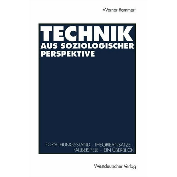 Technik Aus Soziologischer Perspektive: Forschungsstand - Theorieansätze - Fallbeispiele. Ein Überblick, (Paperback)