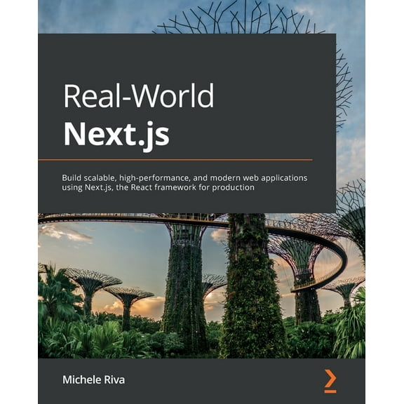 Real-World Next.js: Build scalable, high-performance, and modern web applications using Next.js, the React framework for, (Paperback)