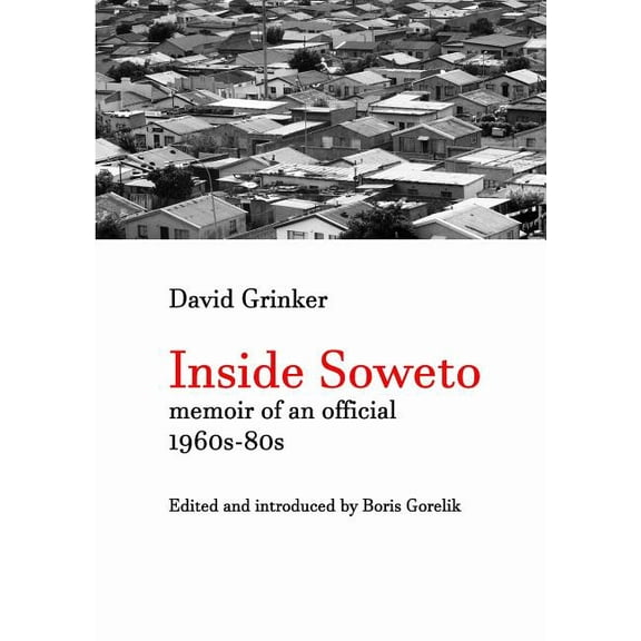 Inside Soweto: Memoir of an Official 1960s-1980s, (Paperback)