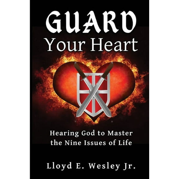 Guard Your Heart: Hearing God to Master the Nine Issues of Life, (Paperback)