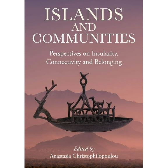 Islands and Communities: Perspectives on Insularity, Connectivity and Belonging (Paperback)