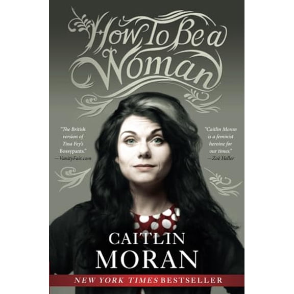 Pre-Owned How to Be a Woman: The New York Times Bestselling Feminist Manifesto on Empowerment and Modern Womanhood, 9780062124296, 0062124293, Paperback, Original edition