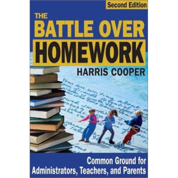 Pre-Owned The Battle Over Homework: Common Ground for Administrators, Teachers, and Parents (Paperback) 0761978216 9780761978213