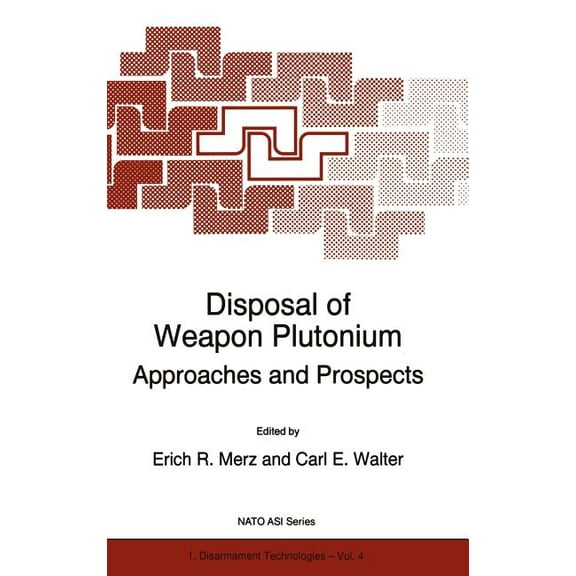 NATO Science Partnership Subseries: 1 Disposal of Weapon Plutonium: Approaches and Prospects, Book 4, (Hardcover)