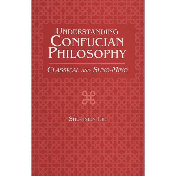 Contributions in Sociology (Paperback) Understanding Confucian Philosophy: Classical and Sung-Ming, Book 61, (Paperback)