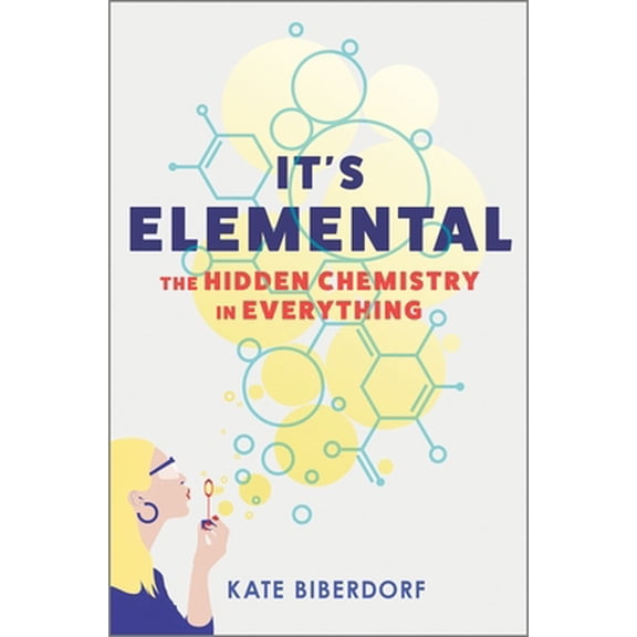 Pre-Owned It's Elemental: The Hidden Chemistry in Everything (Hardcover) 0778389421 9780778389422