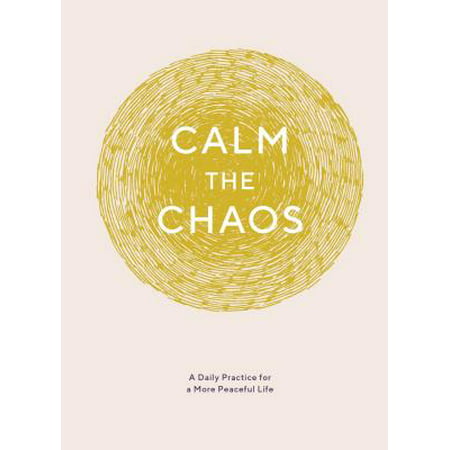 Calm the Chaos Journal : A Daily Practice for a More Peaceful Life (Daily Journal for Managing Stress, Diary for Daily Reflection, Self-Care for Busy