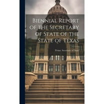 Biennial Report of the Secretary of State of the State of Texas (Hardcover)