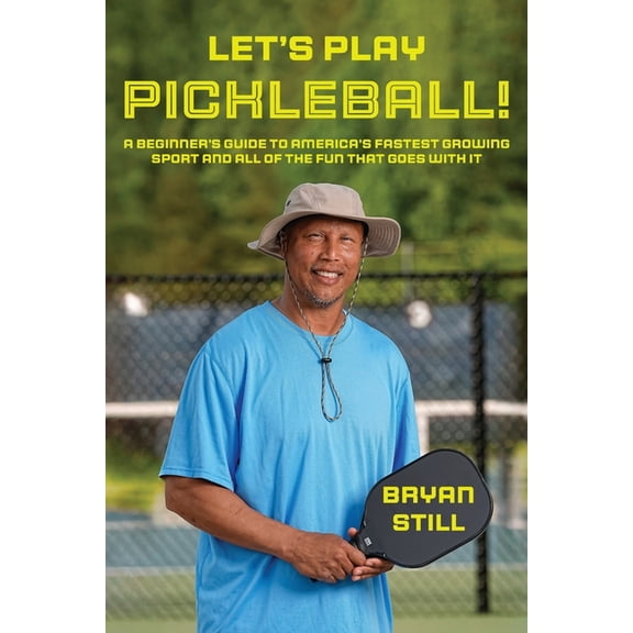 Let's Play Pickleball!: A Beginner's Guide To America's Fastest Growing Sport And All Of The Fun That Goes With It, (Paperback)