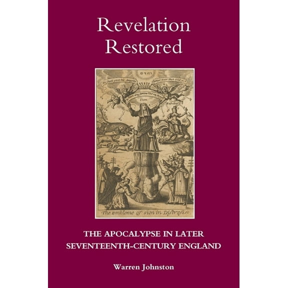 Studies in Modern British Religious Hist Revelation Restored: The Apocalypse in Later Seventeenth-Century England, Book 27, (Hardcover)