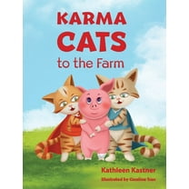 Karma Cats Karma Cats to the Farm: An Adventure of Courage, Compassion and Finding Your Voice, Book 2, (Hardcover)