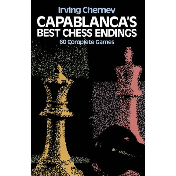Dover Chess Capablanca's Best Chess Endings: 60 Complete Games, (Paperback)