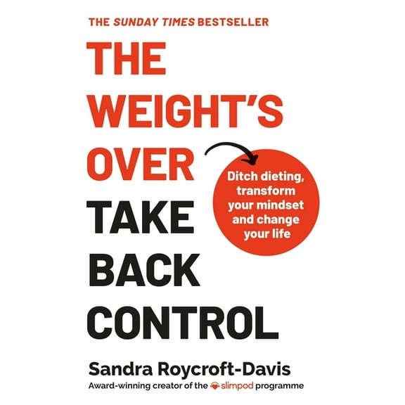 The Weight's Over - Take Back Control: Break Free from Dieting, Transform Your Mindset and Your Life, (Paperback)