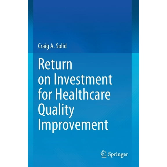 Return on Investment for Healthcare Quality Improvement, (Paperback)