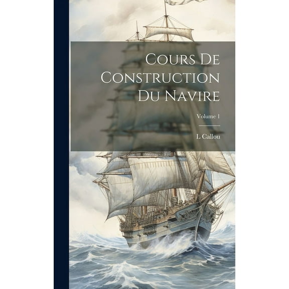 Cours De Construction Du Navire; Volume 1