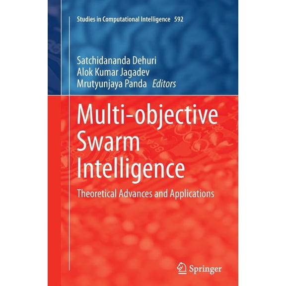Studies in Computational Intelligence Multi-Objective Swarm Intelligence: Theoretical Advances and Applications, Book 592, (Paperback)