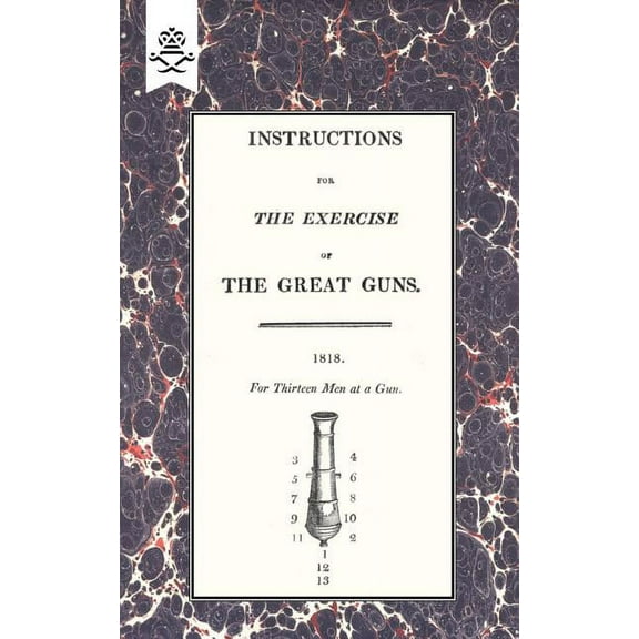 Instructions for the Exercise of the Great Guns, 1818 (Paperback)