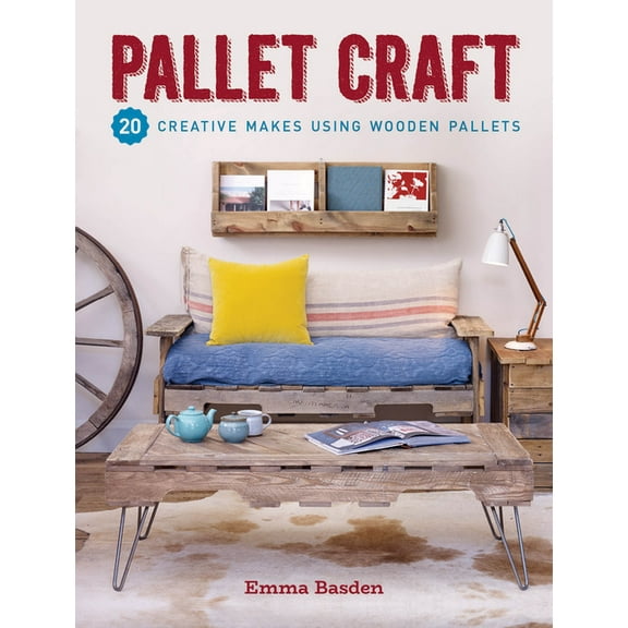 Pallet Craft: 20 Creative Makes Using Wooden Pallets (Paperback) by Emma Basden