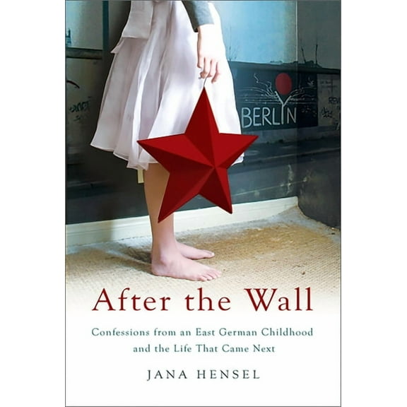 After the Wall: Confessions from an East German Childhood and the Life That Came Next, (Paperback)