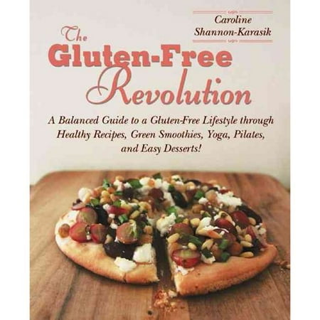 The gluten-free revolution: A Balanced Guide to a Gluten-Free Lifestyle through Healthy Recipes, Green Smoothies, Yoga, Pilates, and Easy Desserts!