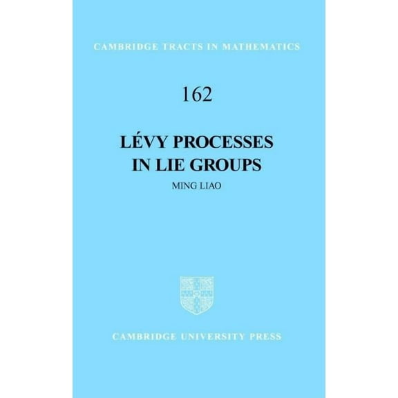 Cambridge Tracts in Mathematics LÃ©vy Processes in Lie Groups, Book 162, (Hardcover)