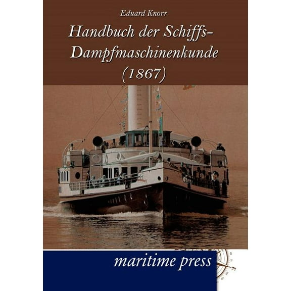 Handbuch der Schiffs-Dampfmaschinenkunde (1867) (Paperback)