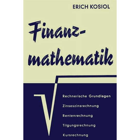 Finanzmathematik: Zinseszins-, Renten-, Tilgungs-, Kurs- und RentabilitÃ¤tsrechnung, (Paperback)