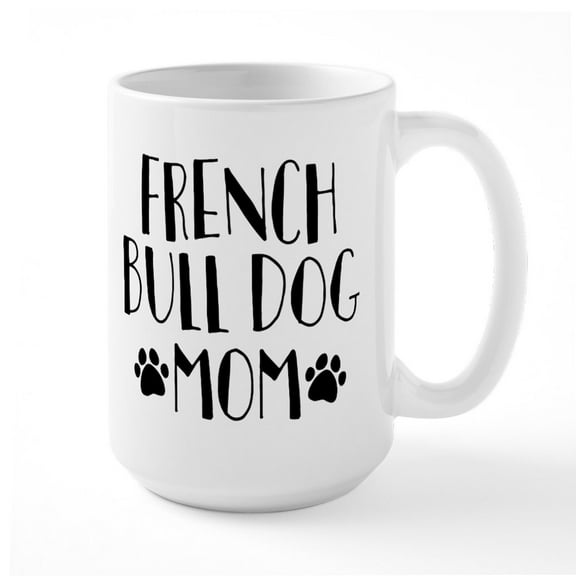 CafePress - French Bulldog Mom - 15 oz Ceramic Large White Novelty Mug