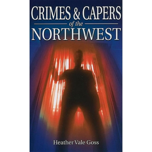 Crimes and Capers of the Northwest (Paperback)