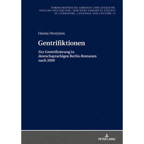 Nordeuropäische Arbeiten Zur Literatur, Sprache Und Kultur / Northern European Studies In Literature: Gentrifiktionen: Zur Gentrifizierung in deutschsprachigen Berlin-Romanen nach 2000 (Hardcover)
