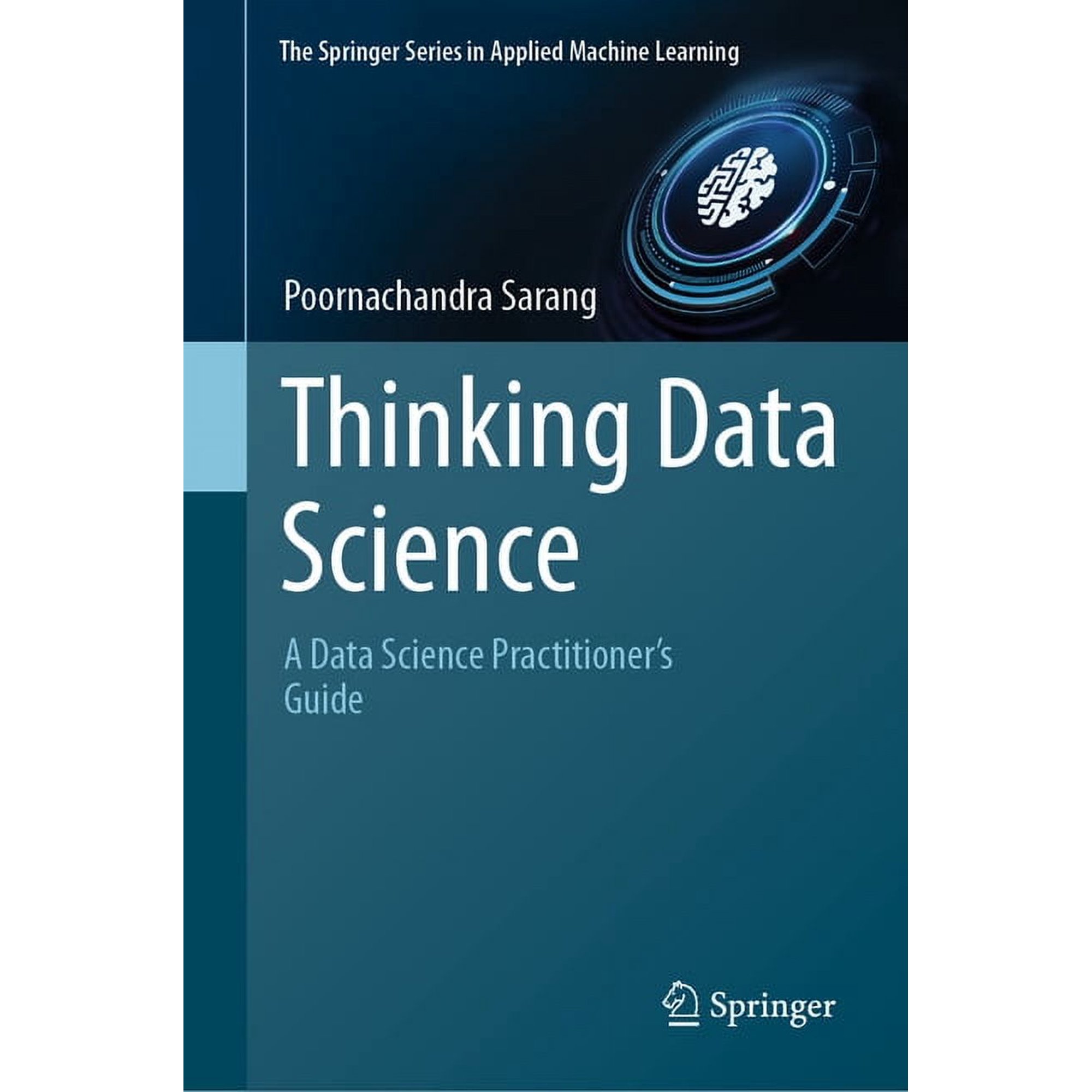 Springer Applied Machine Learning Thinking Data Science: A Data Science Practitioner s Guide (Hardcover)