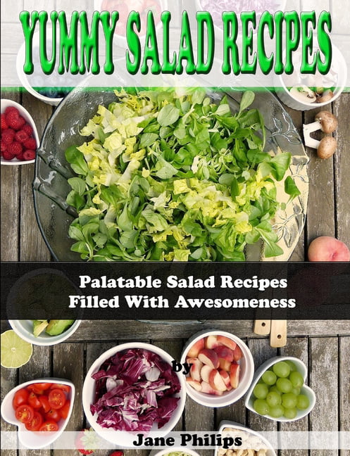 Yummy Salad Recipes Palatable Salad Recipes Filled With Awesomeness (Paperback)