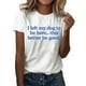 thumbnail image 1 of Camiseta divertida para mujer, estampado «I Left My Dog To Be Here» (Dejé a mi perro para estar aquí), cuello redondo, manga corta, top informal de verano con diseño humorístico., 1 of 4