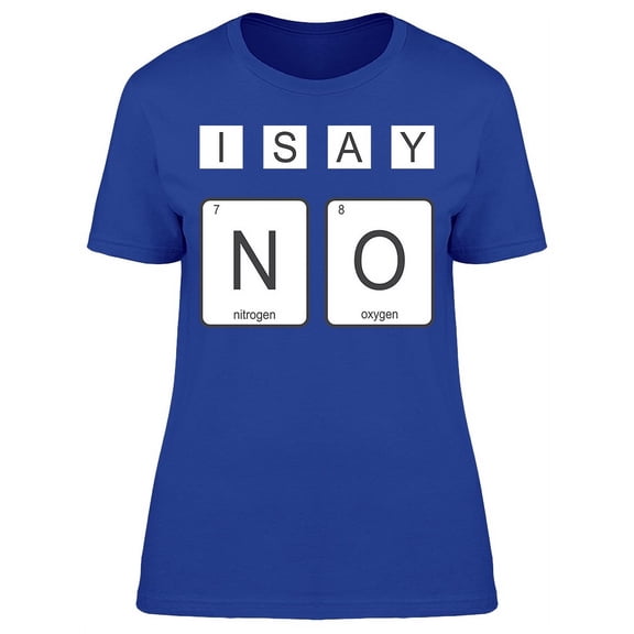 Periodic Table I Say No T-Shirt Women -Image by Shutterstock, Female x-Large