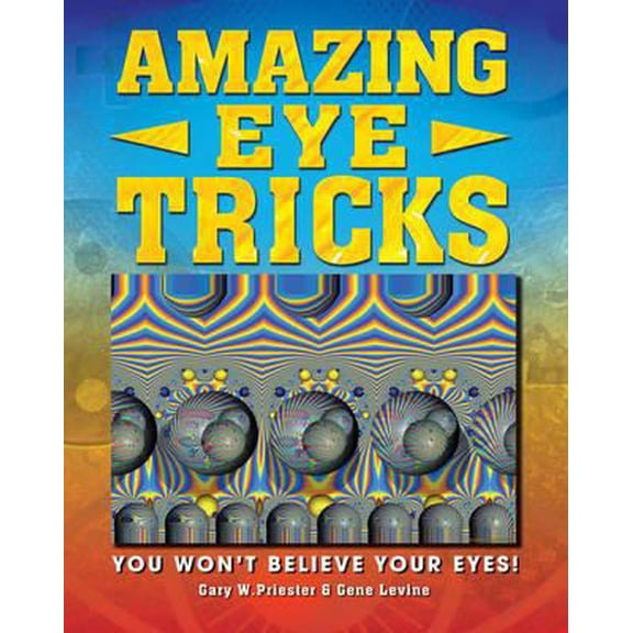 Pre-Owned Amazing Eye Tricks: You Won't Believe Your Eyes. by Gary Priester, Gene Levine (Paperback) 1848379781 9781848379787