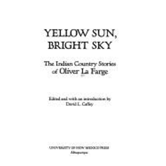 Pre-Owned Yellow Sun, Bright Sky: The Indian Country Stories of Oliver La Farge (Hardcover) 0826311016 9780826311016