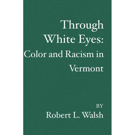 Through White Eyes : Color and Racism in Vermont