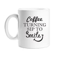 thumbnail image 1 of Coffee Turning Sip To Smile 11 oz White Coffee Mug, 1 of 2