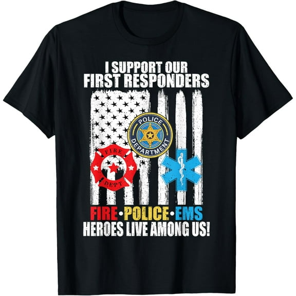 I Support Our First Responders Heroes Fire Police EMS T-Shirt