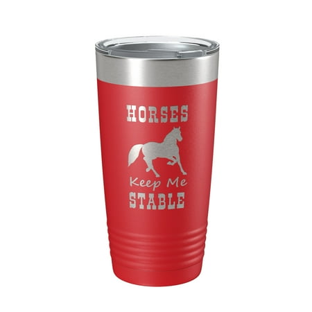 

Horses Keep Me Stable Tumbler Horseback Rider Travel Mug Insulated Laser Engraved Equestrian Coffee Cup Gift 20 oz Red