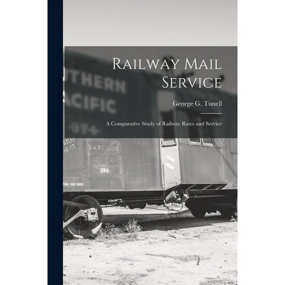 Railway Mail Service : a Comparative Study of Railway Rates and Service (Paperback)