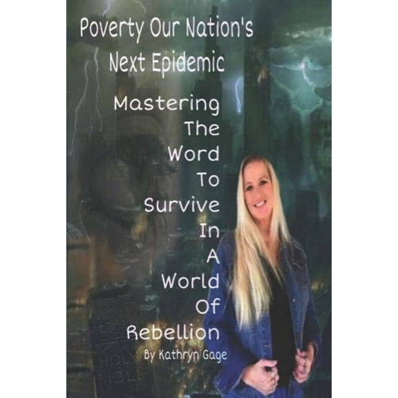 Poverty Our Nation's Next Epidemic : Mastering the Word to Survive in a World of Rebellion (Paperback)