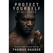 Angle View: Protect Yourself at All Times: An Inside Look at Another Year in Boxing [Paperback - Used]